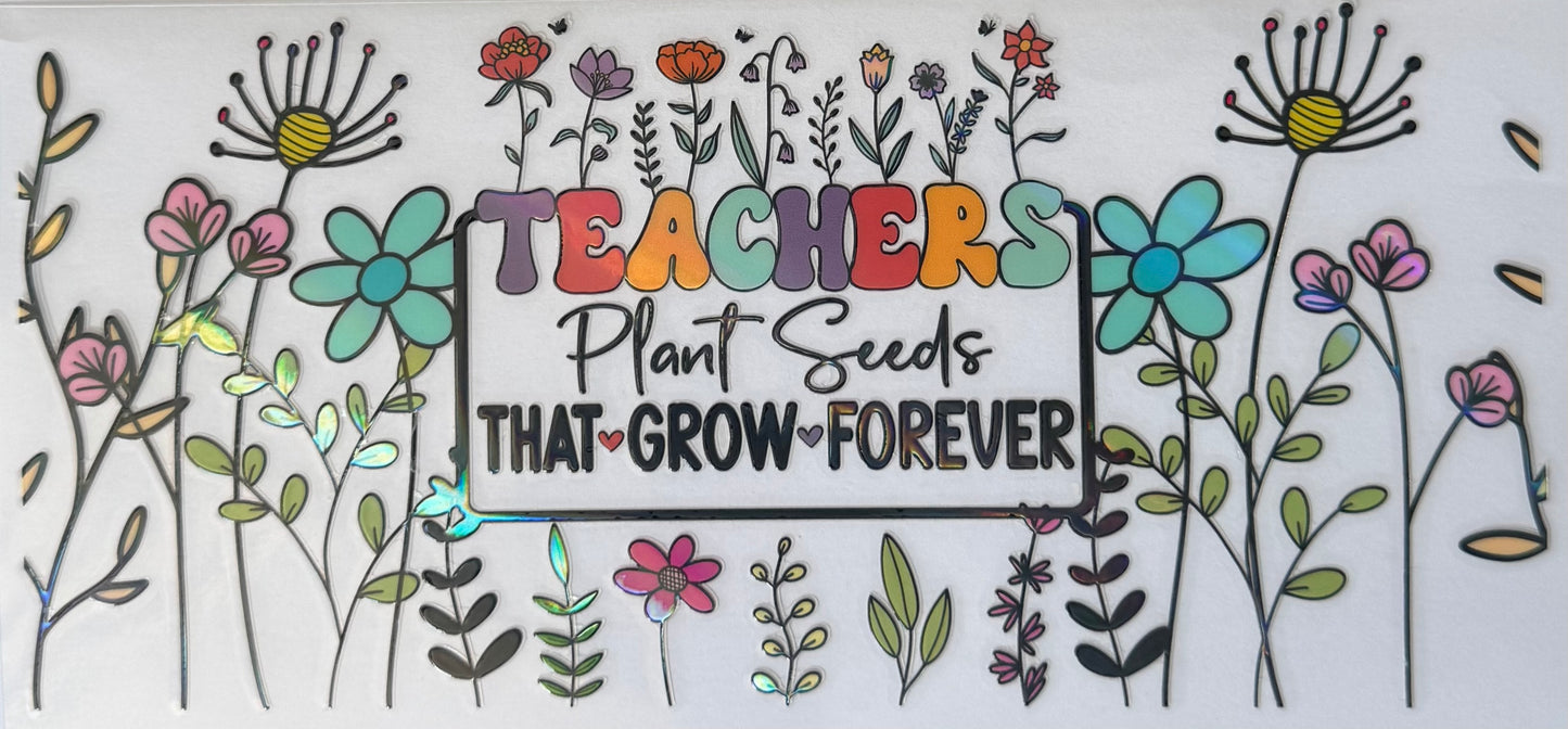 16oz UV DTF Libbey Wrap holographic teachers plant seeds that grow forever #150