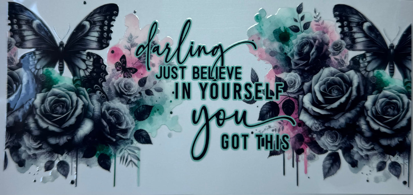 16oz UV DTF Libbey Wraps darling just believe in yourself, you got this #665