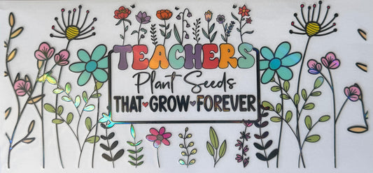 16oz UV DTF Libbey Wrap holographic teachers plant seeds that grow forever #150