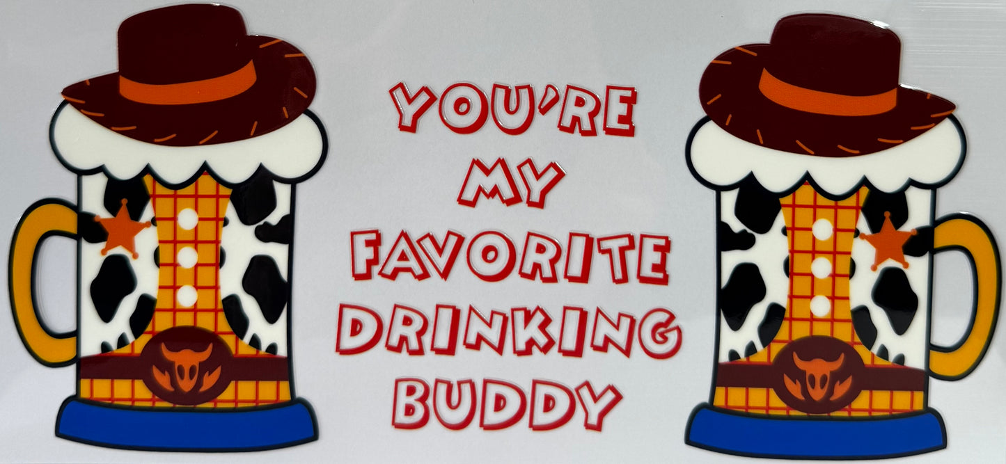 16oz UV DTF Libbey Wrap woody, you’re my favourite drinking buddy #a114