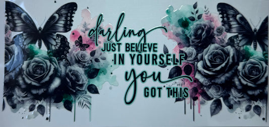 16oz UV DTF Libbey Wraps darling just believe in yourself, you got this #665