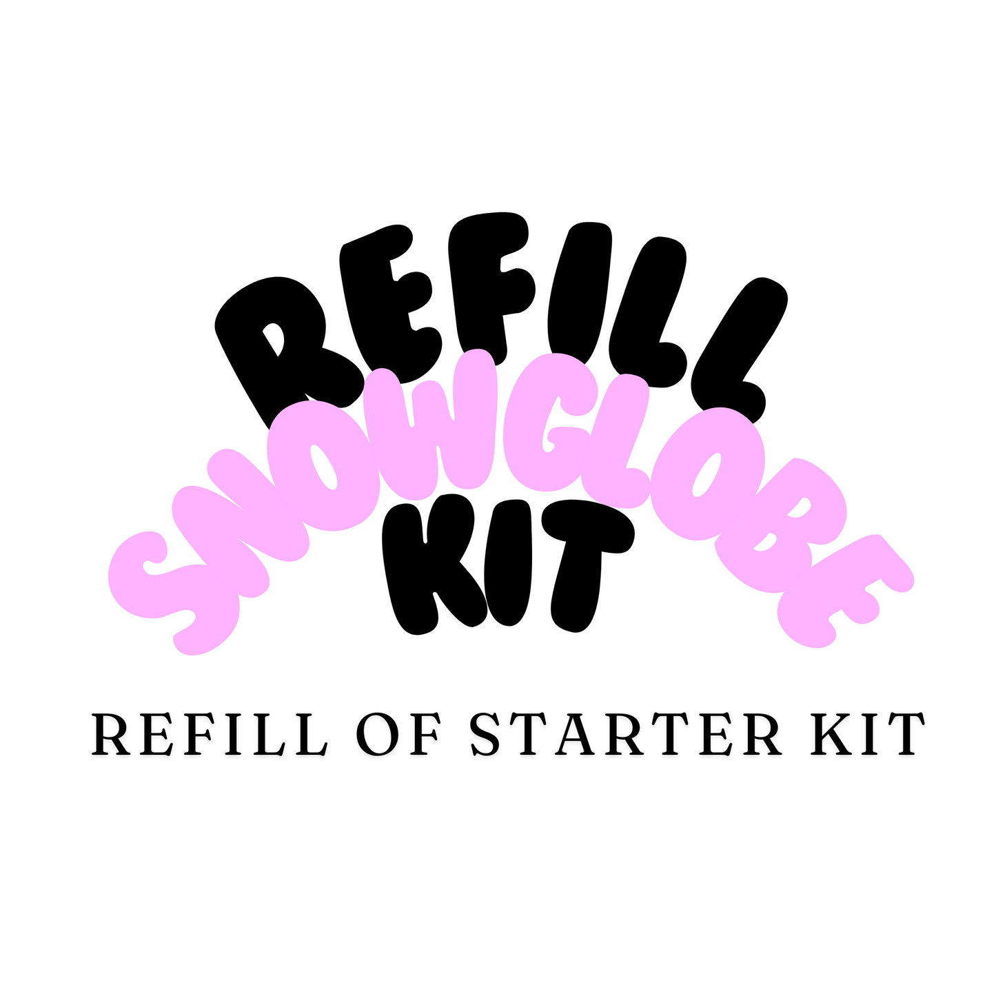 REFILL Snow Globe | Starter Kit